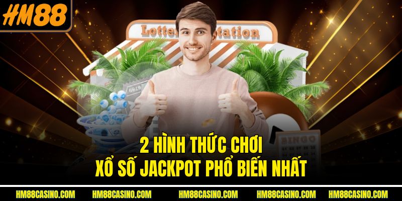 2 hình thức chơi xổ số Jackpot phổ biến nhất 2 hình thức chơi xổ số Jackpot phổ biến nhất