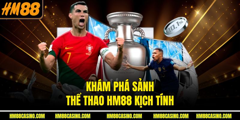 Khám phá sảnh thể thao HM88 kịch tính Khám phá sảnh thể thao HM88 kịch tính